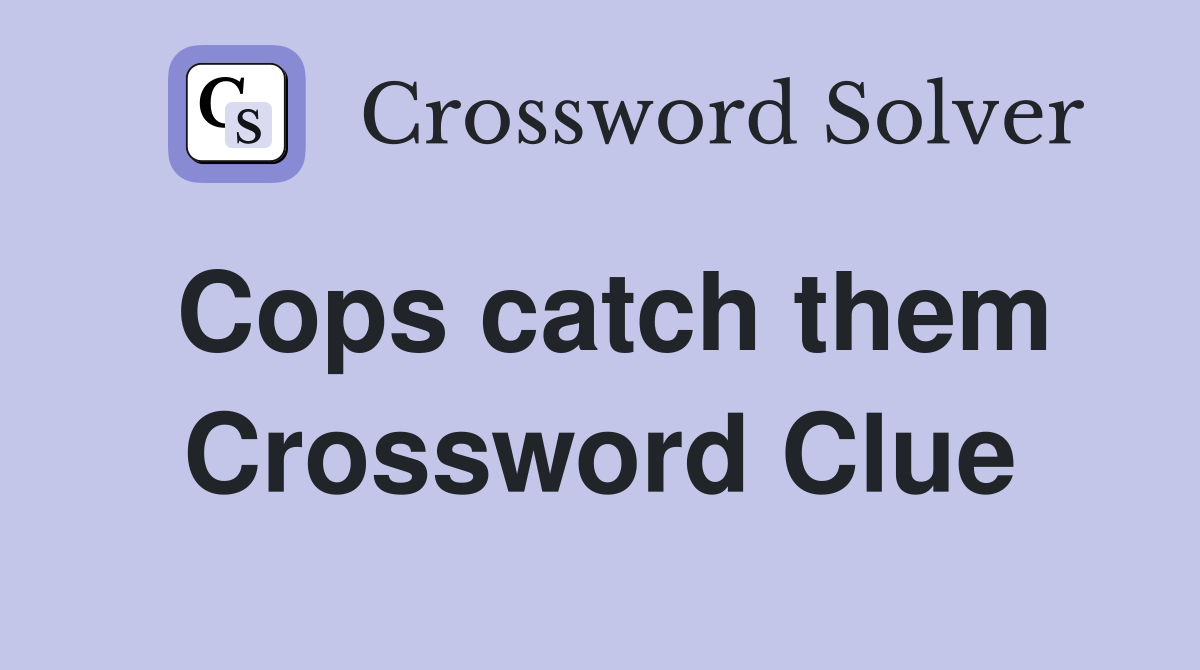 Cops catch them Crossword Clue