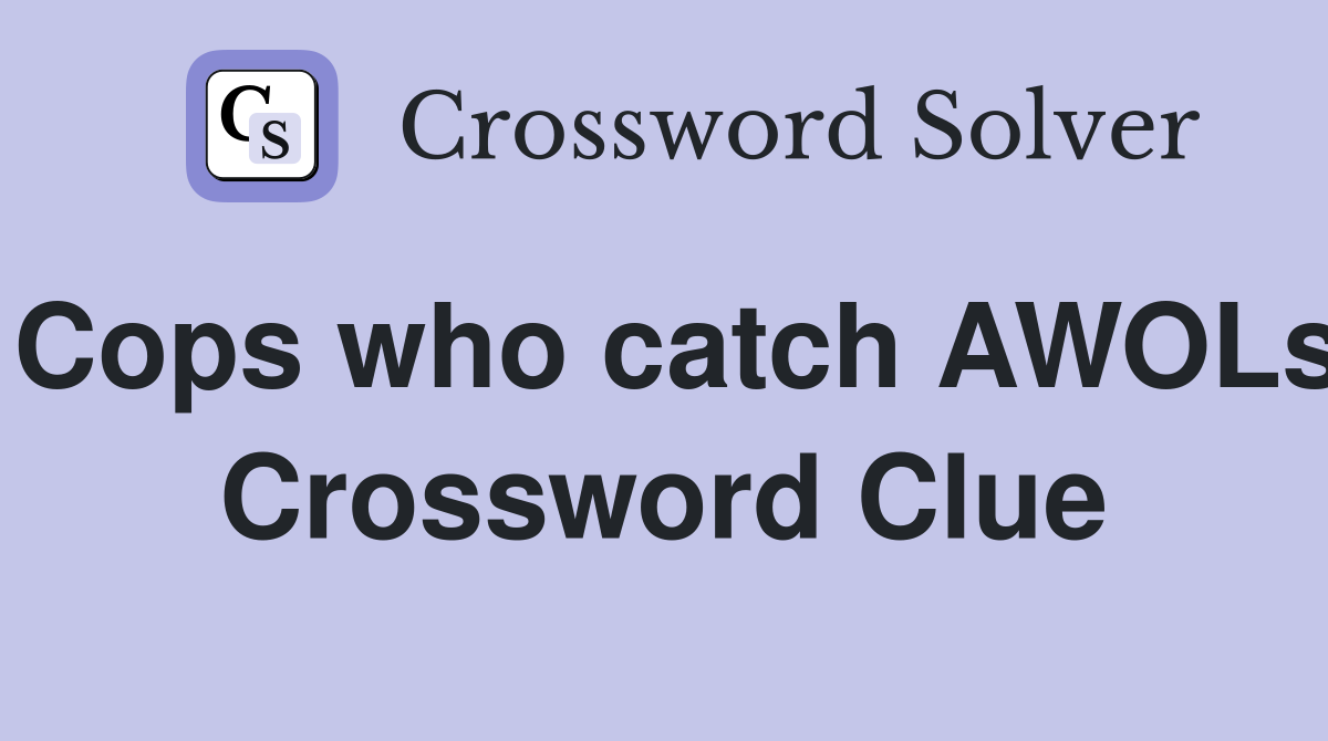 Cops who catch AWOLs Crossword Clue