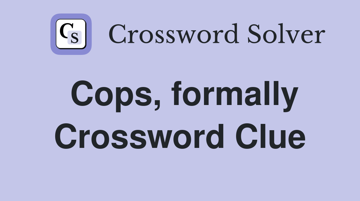 Cops, formally Crossword Clue