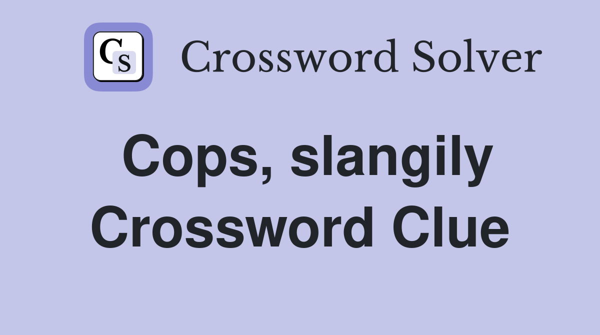 Cops, slangily Crossword Clue