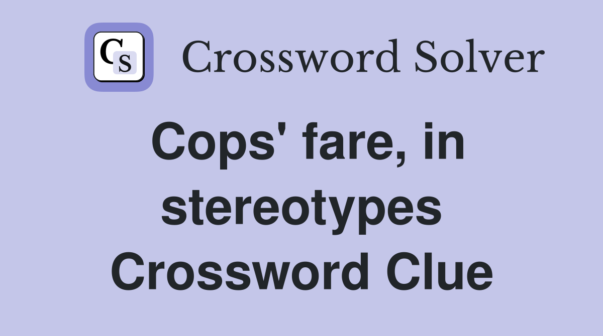 Cops' fare, in stereotypes Crossword Clue