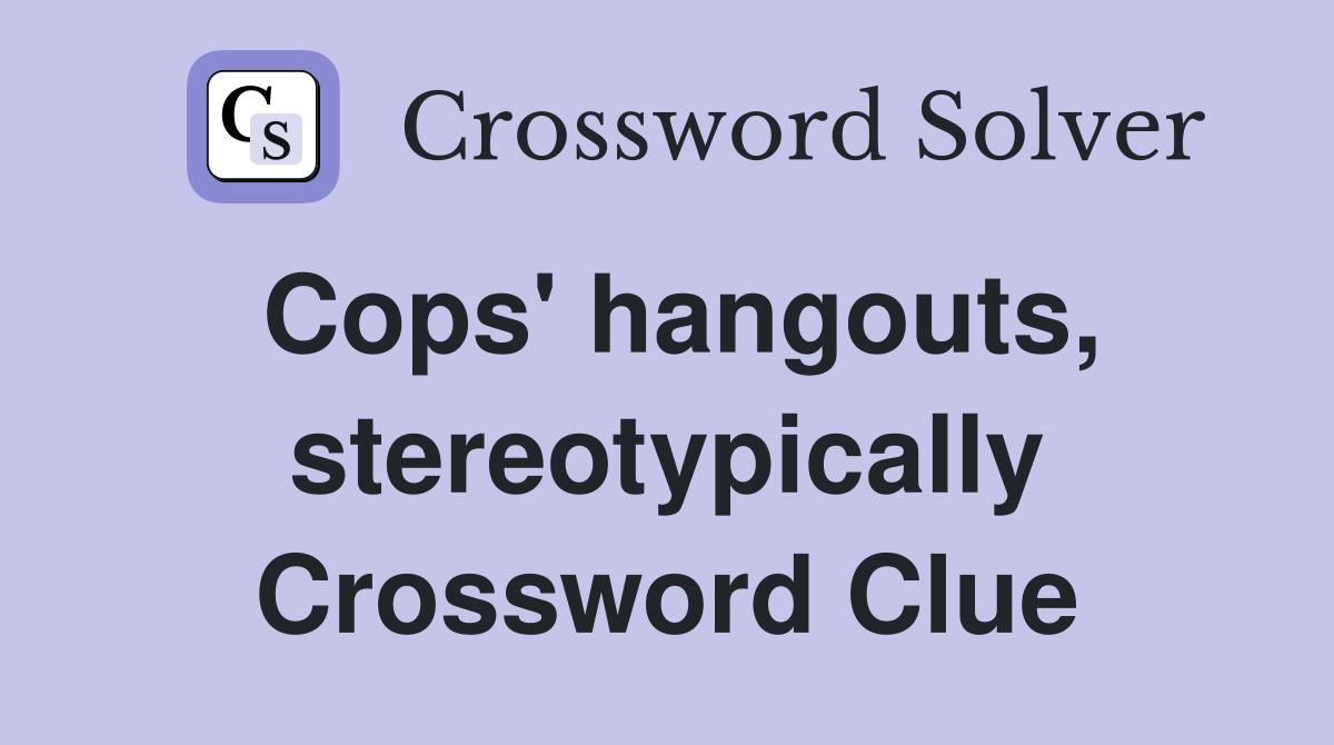 Cops' hangouts, stereotypically Crossword Clue