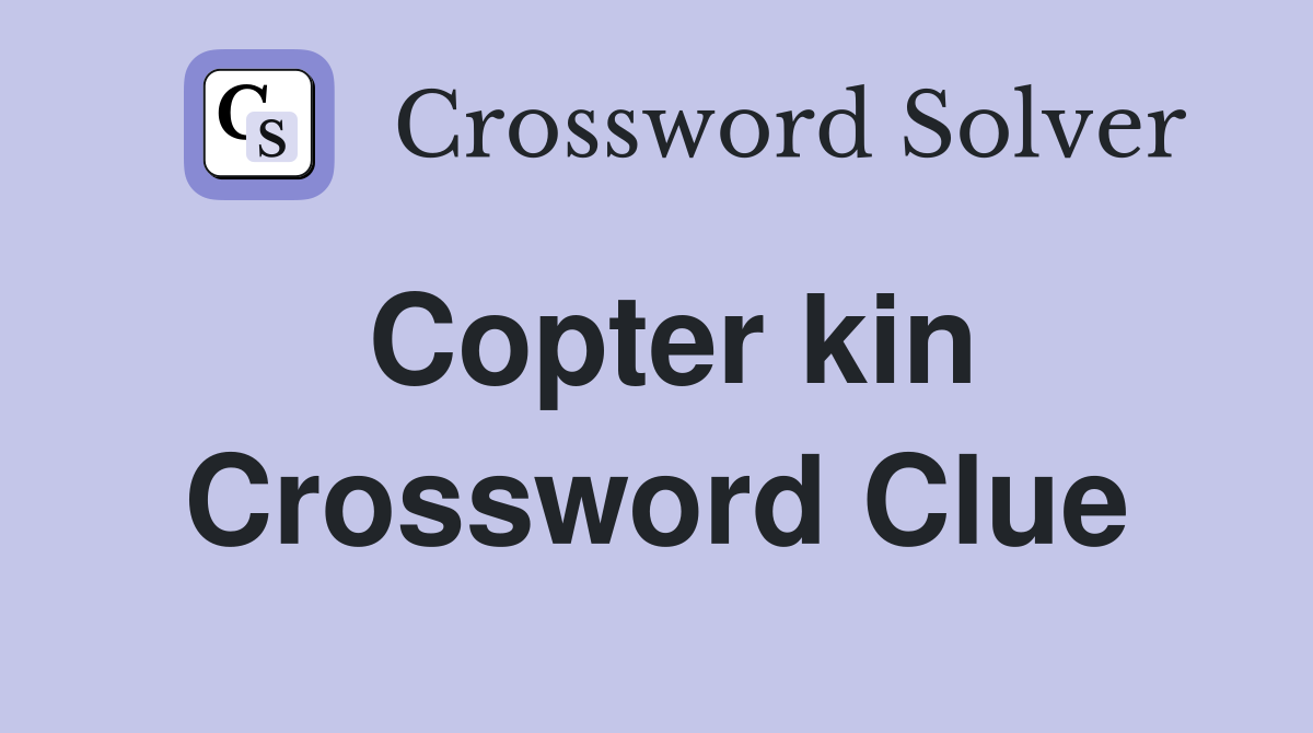 Copter kin Crossword Clue