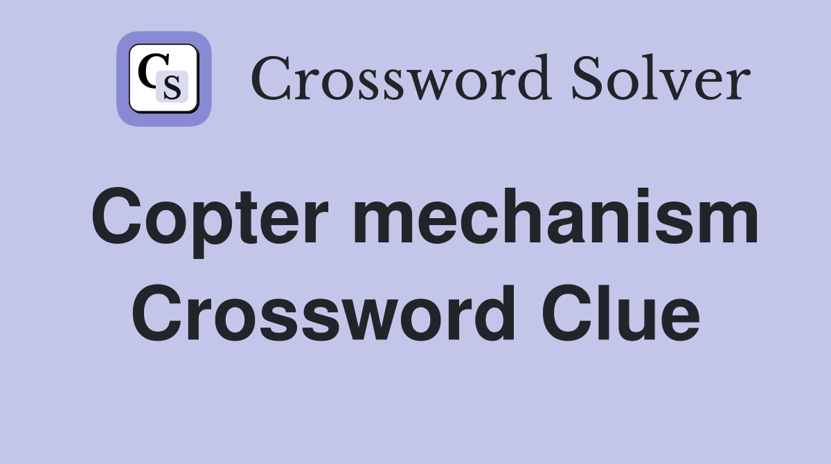 Copter mechanism Crossword Clue
