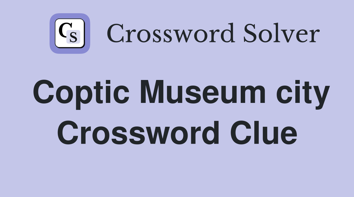 Coptic Museum city Crossword Clue