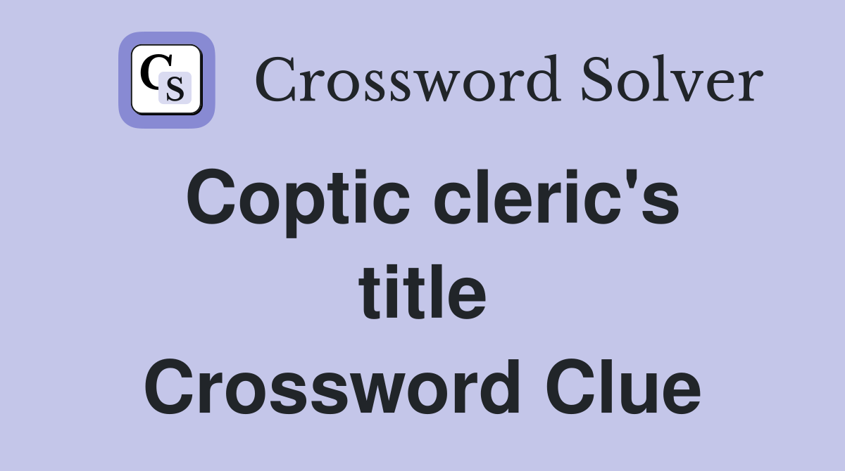 Coptic cleric's title Crossword Clue