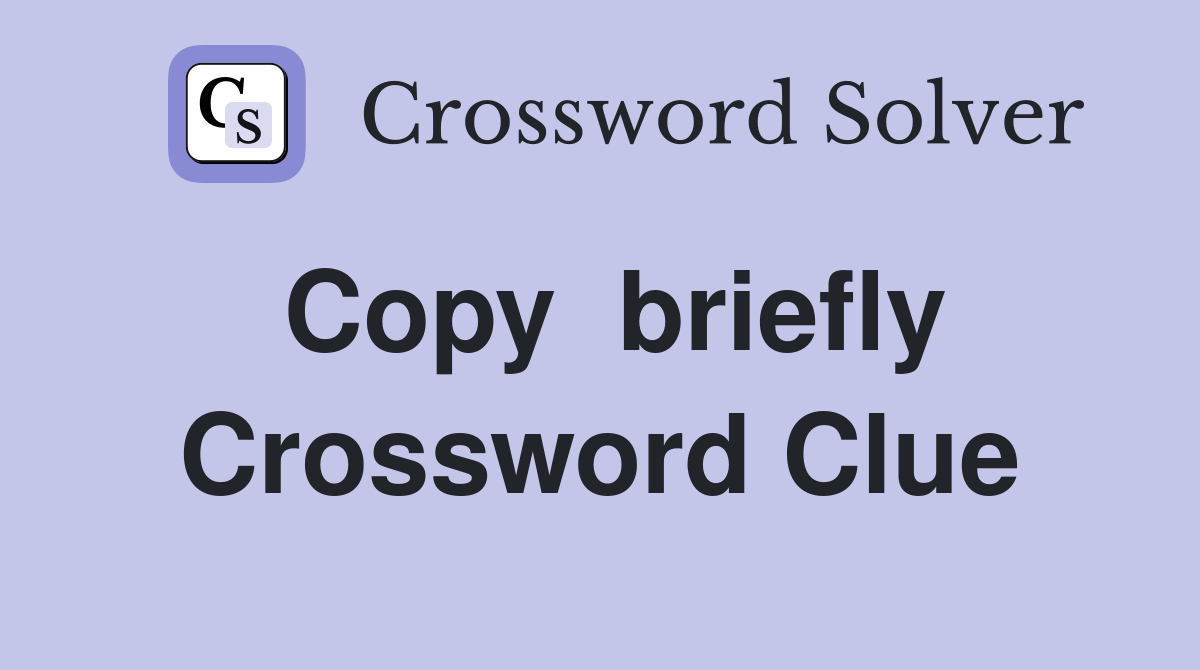 Copy  briefly Crossword Clue