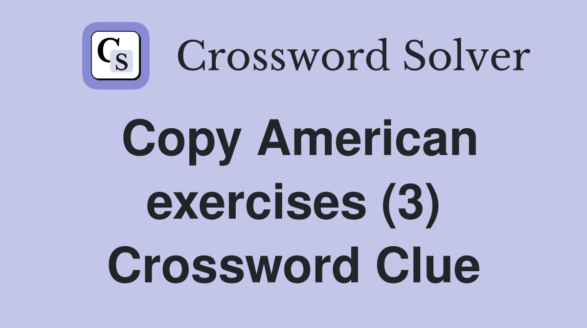 Copy American exercises (3) Crossword Clue