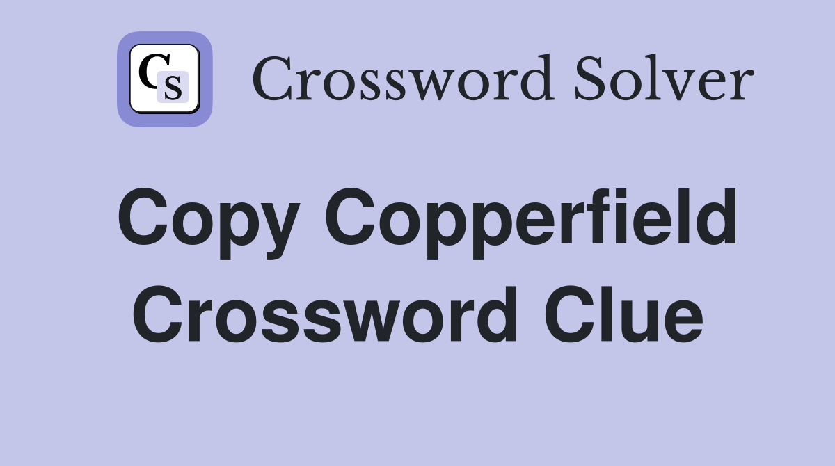 Copy Copperfield Crossword Clue