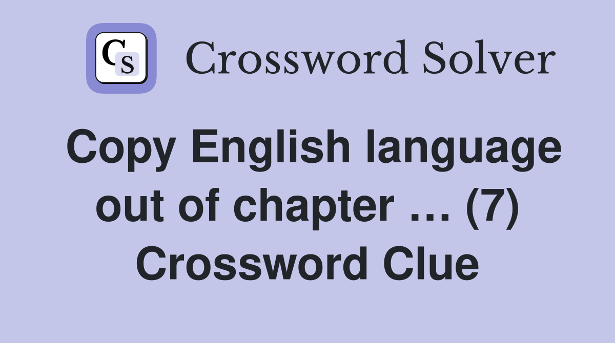 Copy English language out of chapter … (7) Crossword Clue