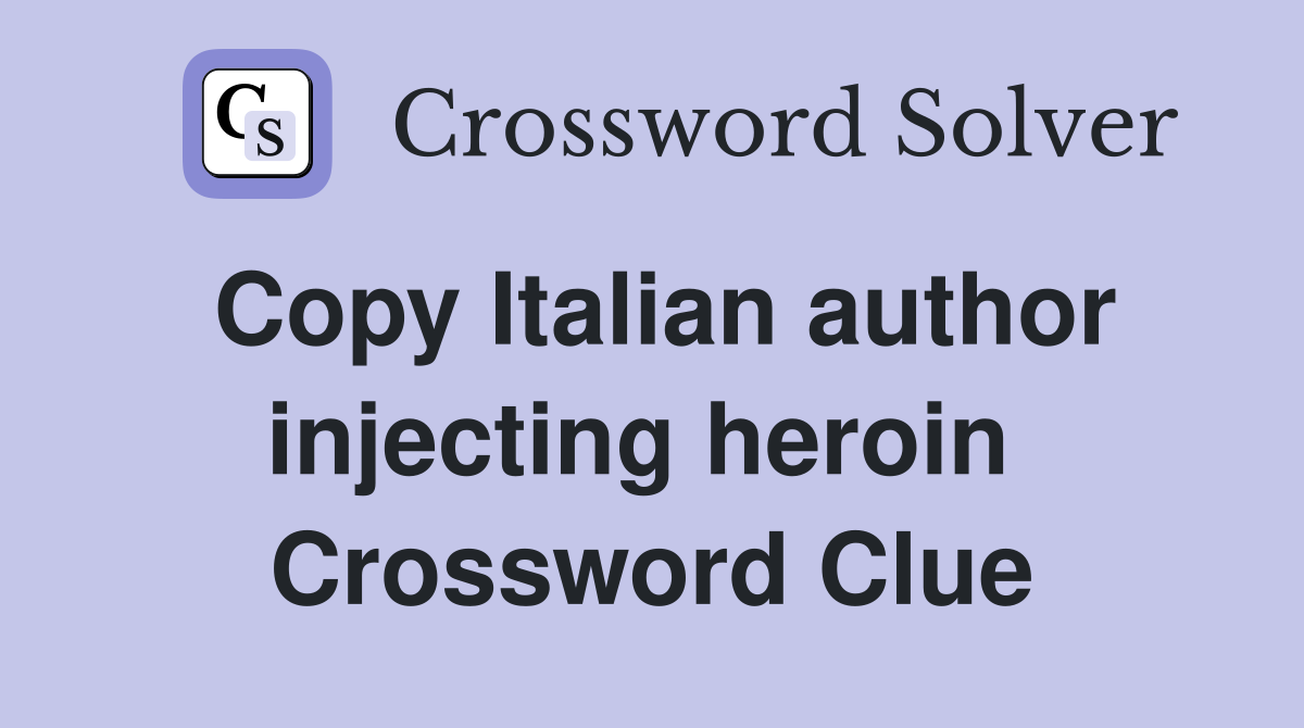 Copy Italian author injecting heroin  Crossword Clue