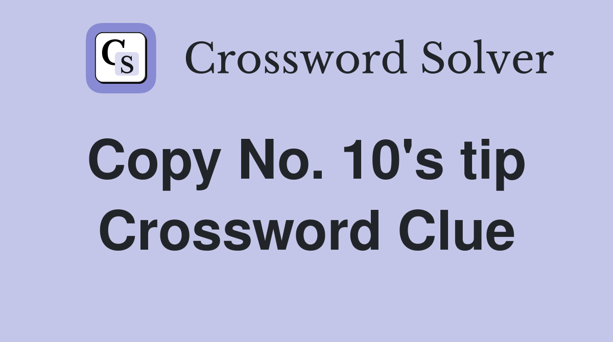 Copy No. 10's tip  Crossword Clue