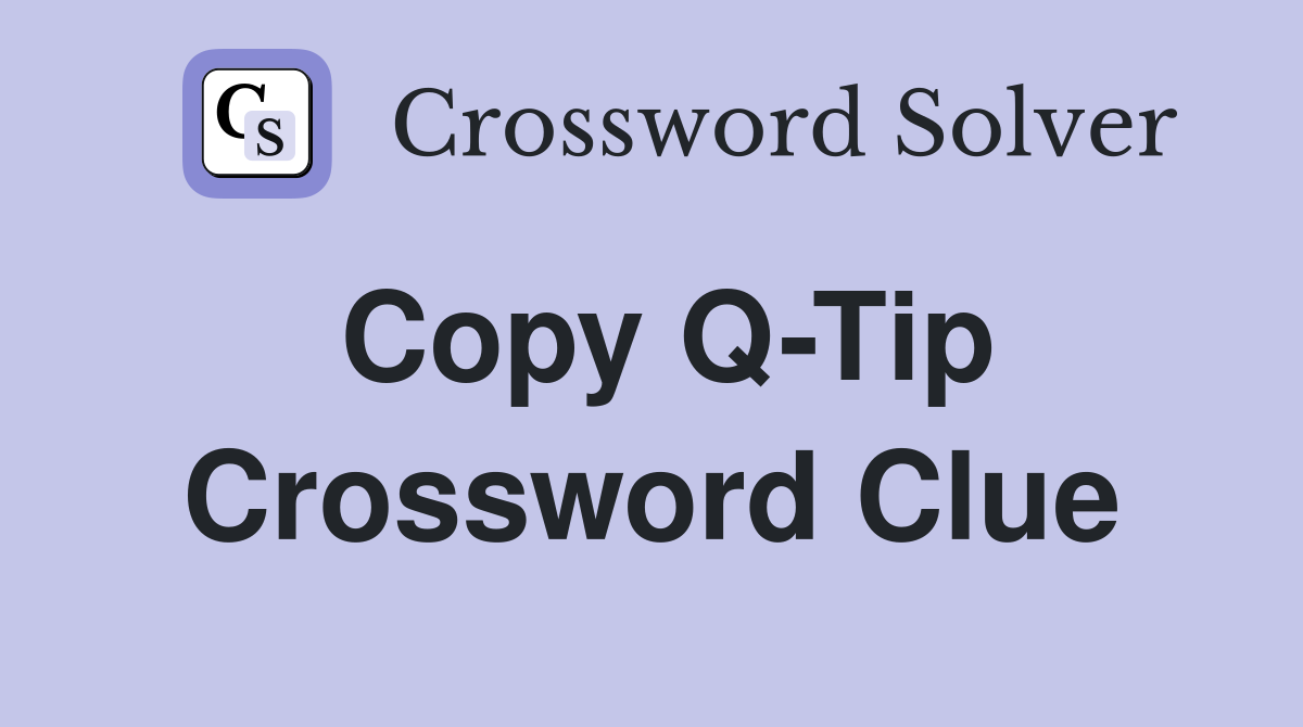 Copy Q-Tip Crossword Clue