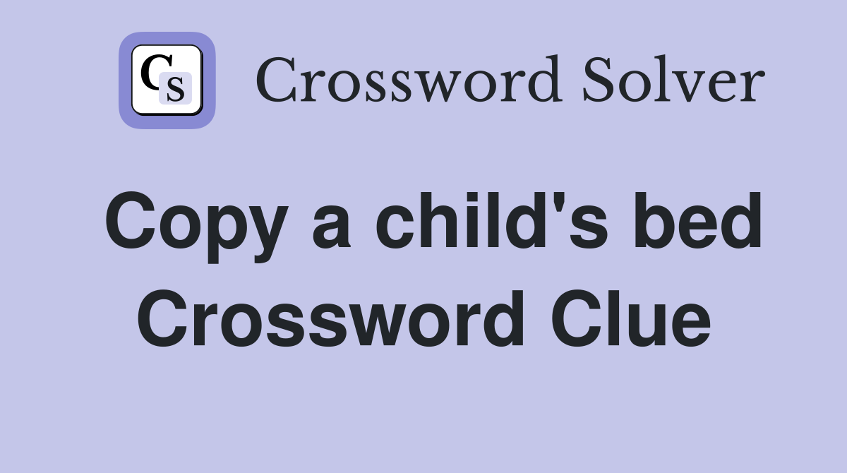 Copy a child's bed Crossword Clue