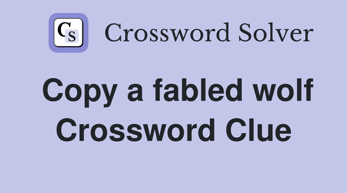 Copy a fabled wolf Crossword Clue