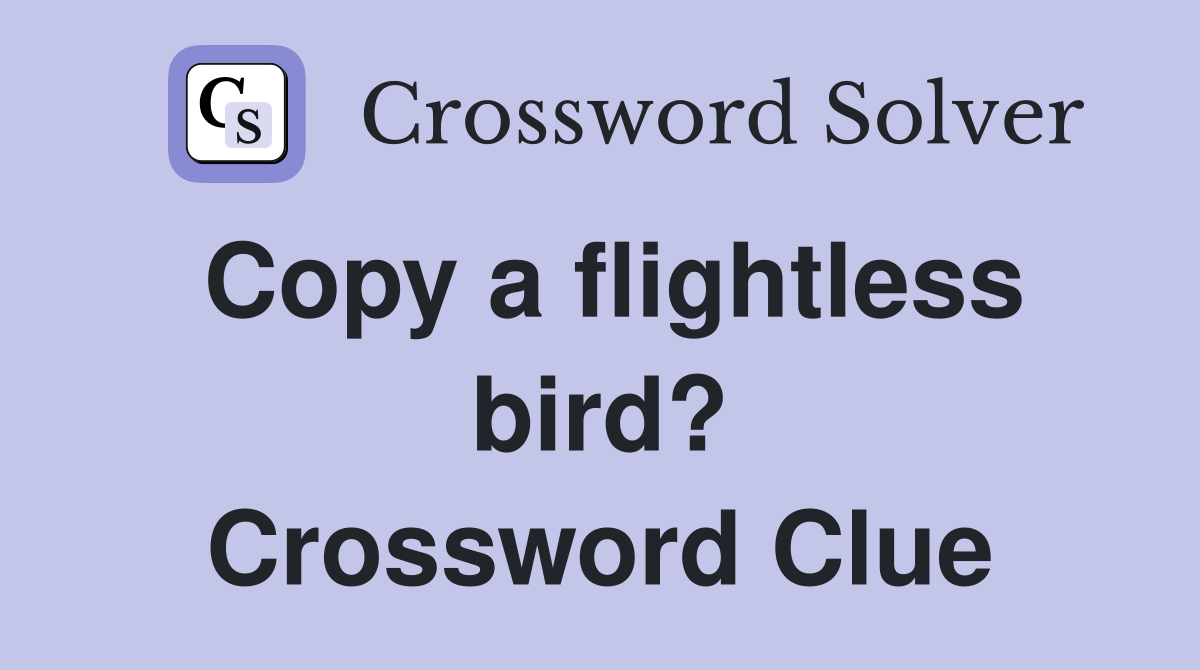 Copy a flightless bird? Crossword Clue