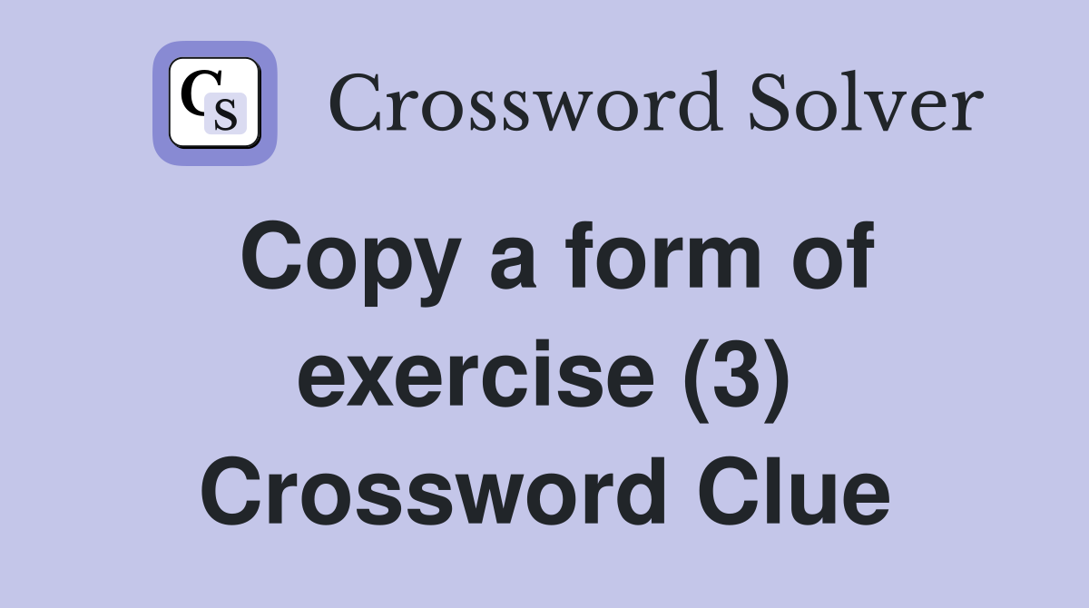 Copy a form of exercise (3) Crossword Clue