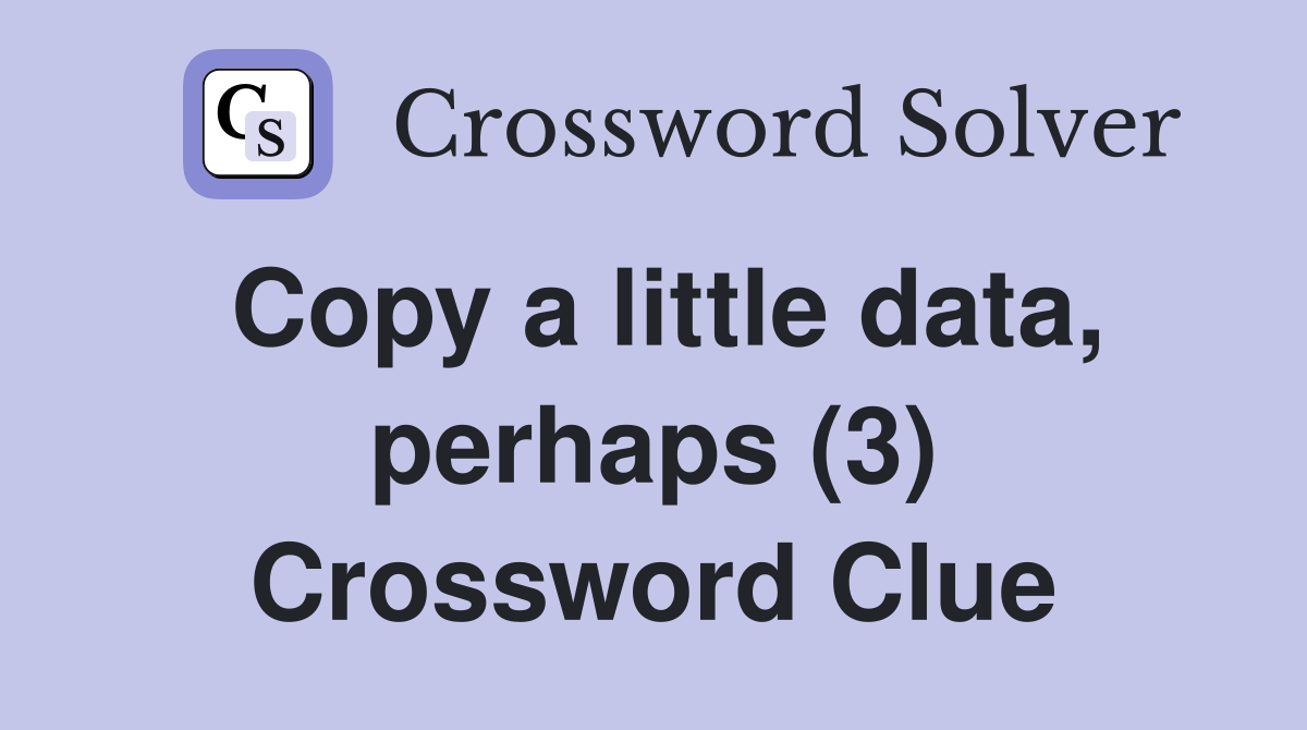 Copy a little data, perhaps (3) Crossword Clue