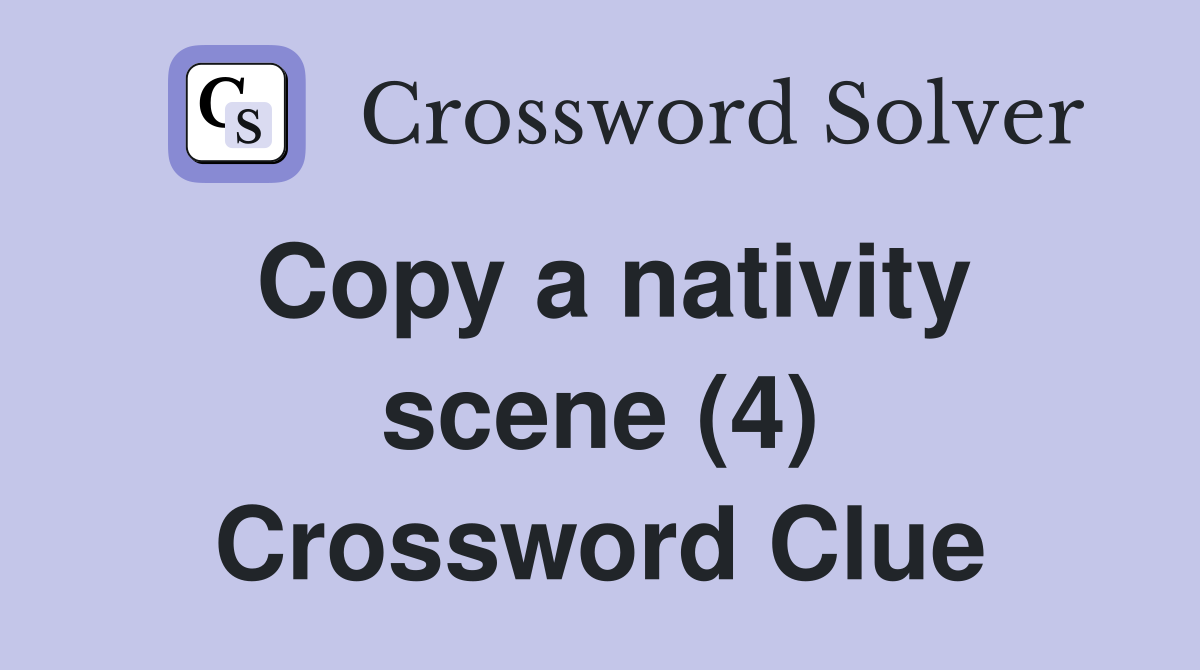 Copy a nativity scene (4) Crossword Clue