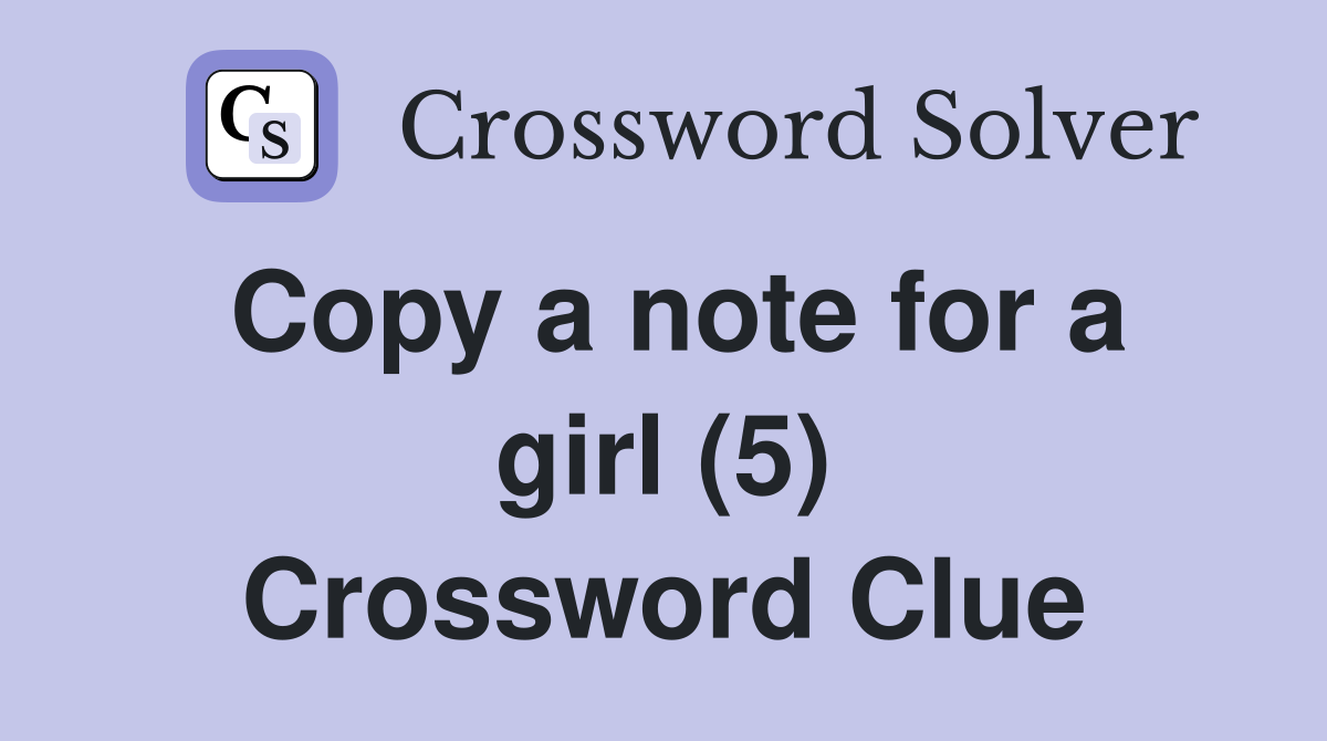 Copy a note for a girl (5) Crossword Clue
