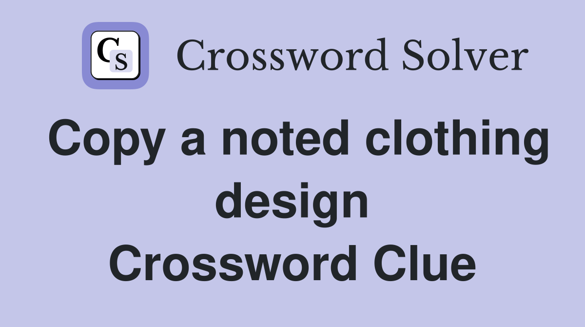 Copy a noted clothing design Crossword Clue