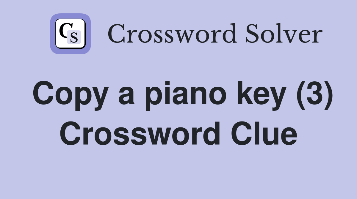 Copy a piano key (3) Crossword Clue