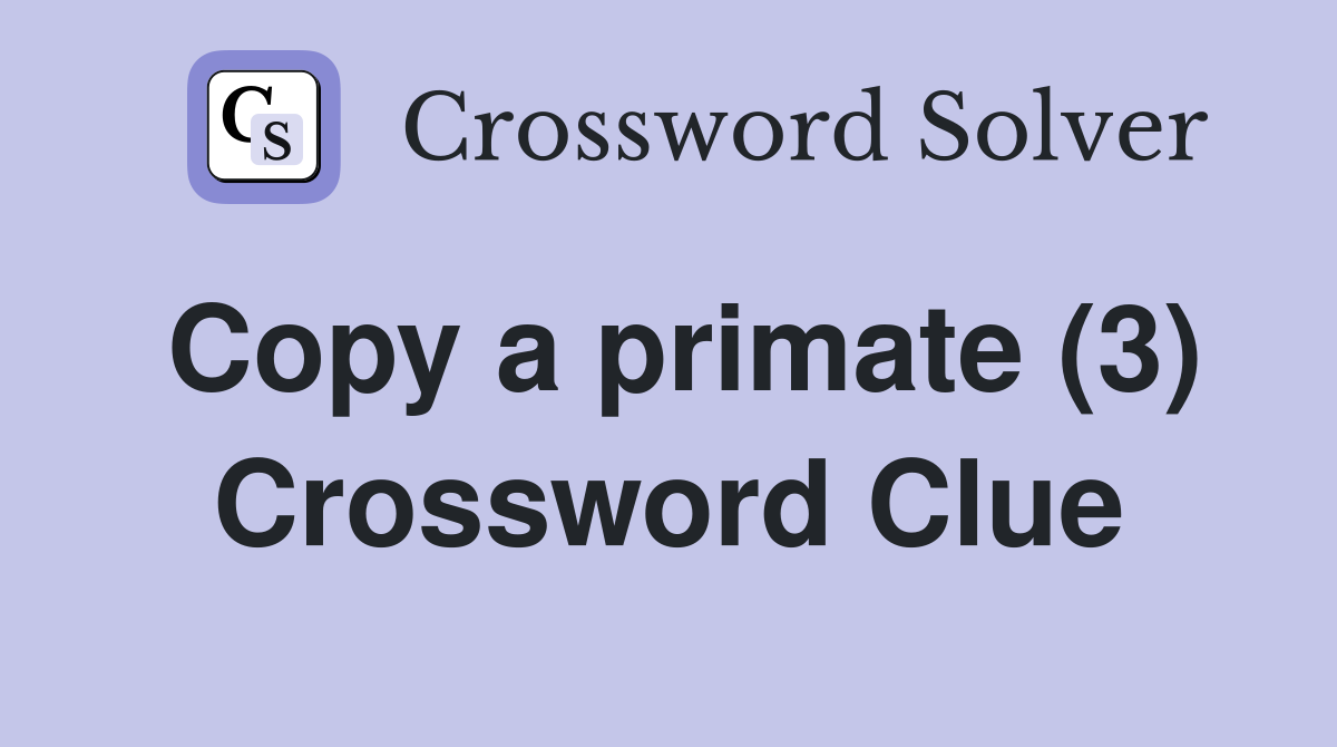 Copy a primate (3) Crossword Clue