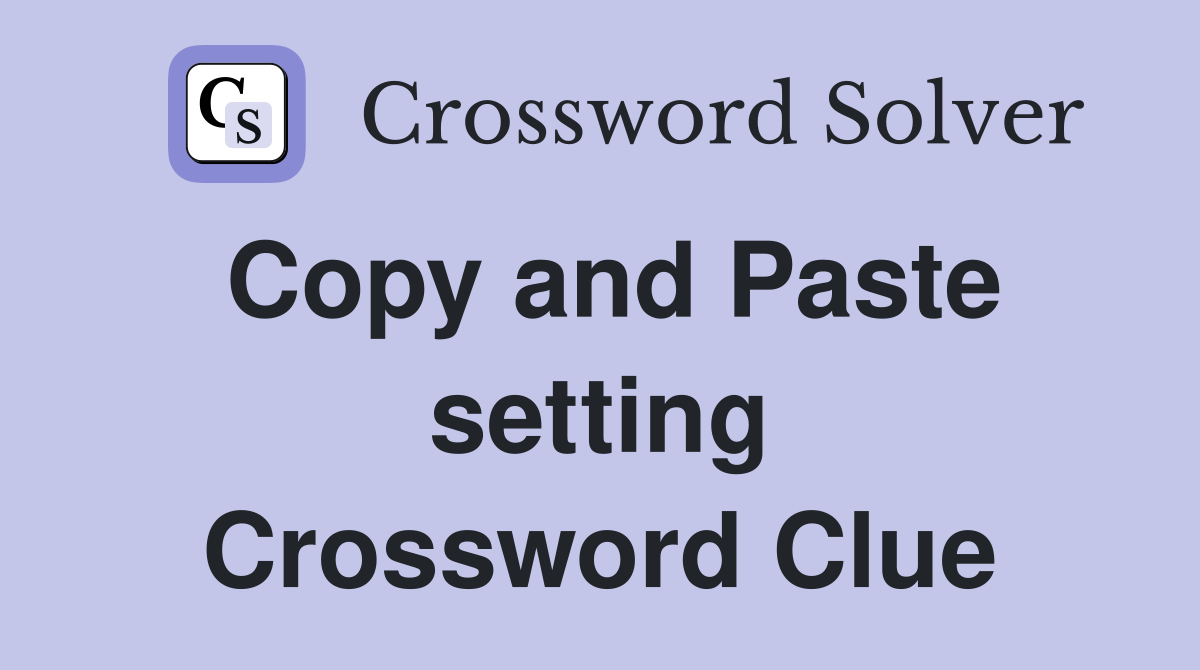 Copy and Paste setting Crossword Clue