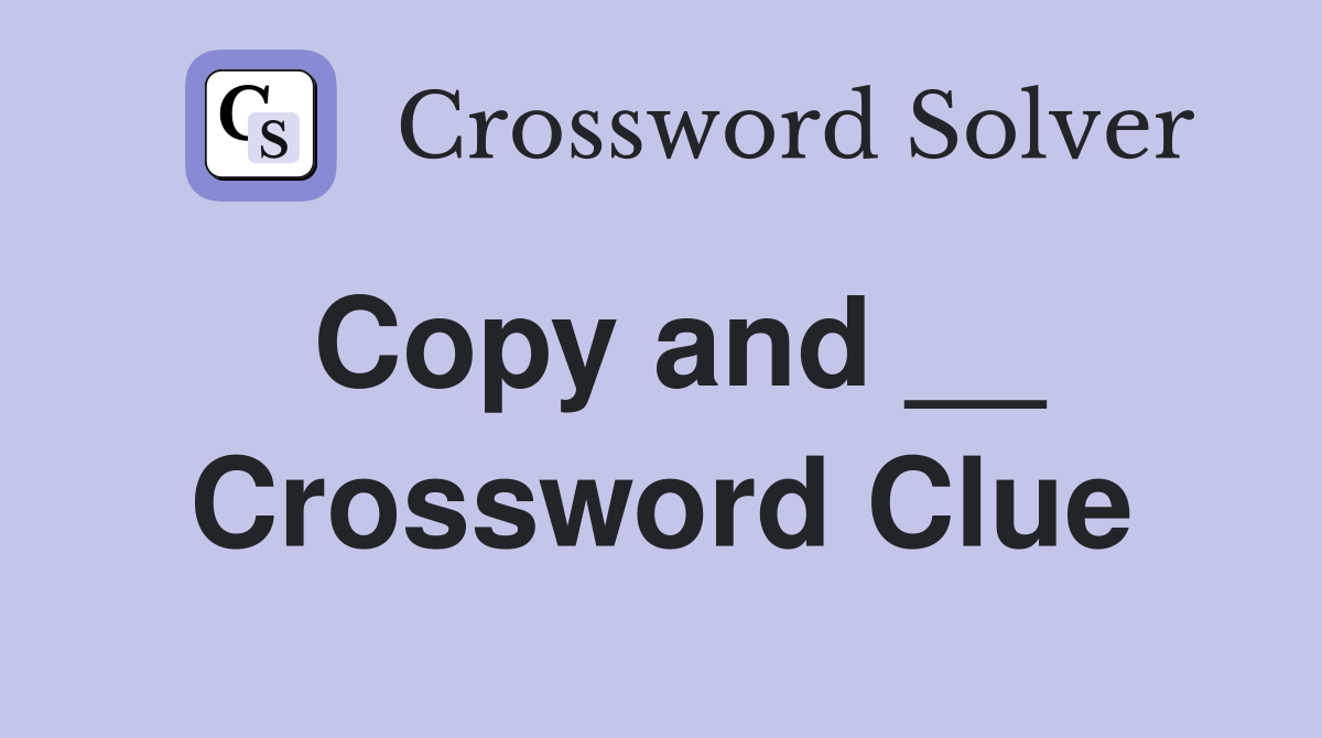 Copy and __ Crossword Clue