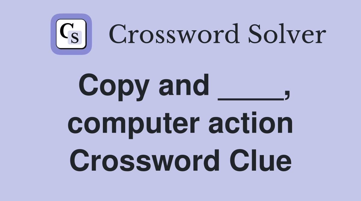 Copy and ____, computer action Crossword Clue