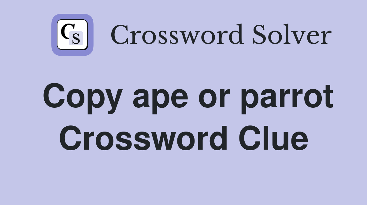 Copy ape or parrot Crossword Clue