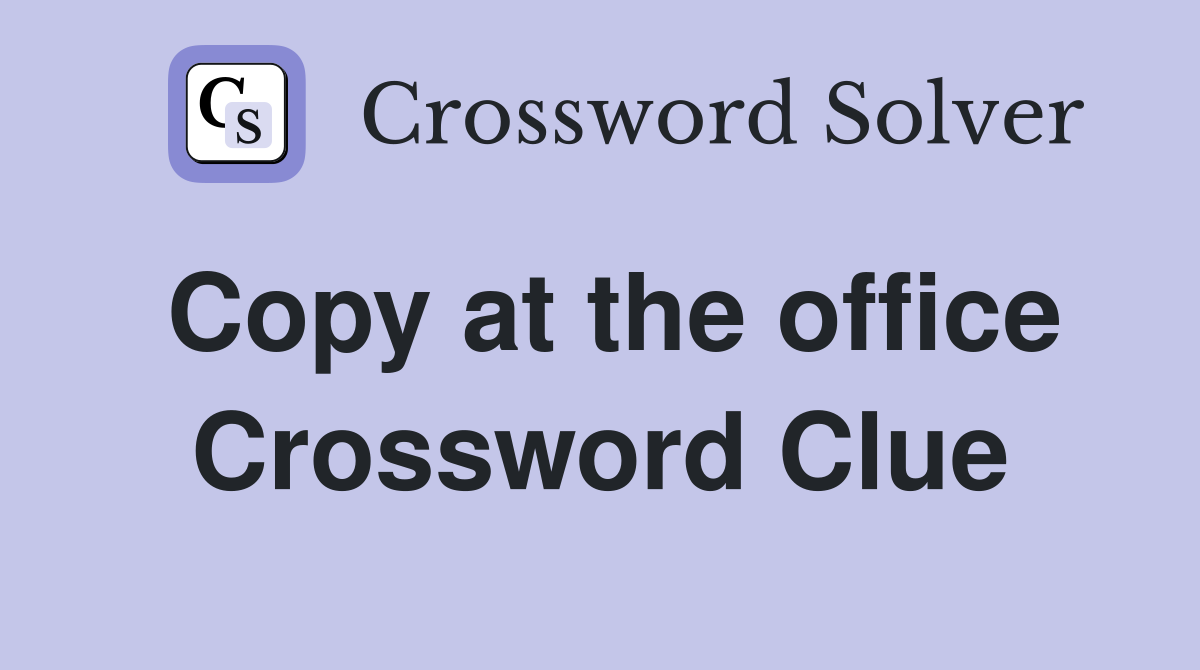 Copy at the office Crossword Clue