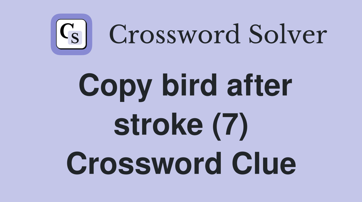 Copy bird after stroke (7) Crossword Clue