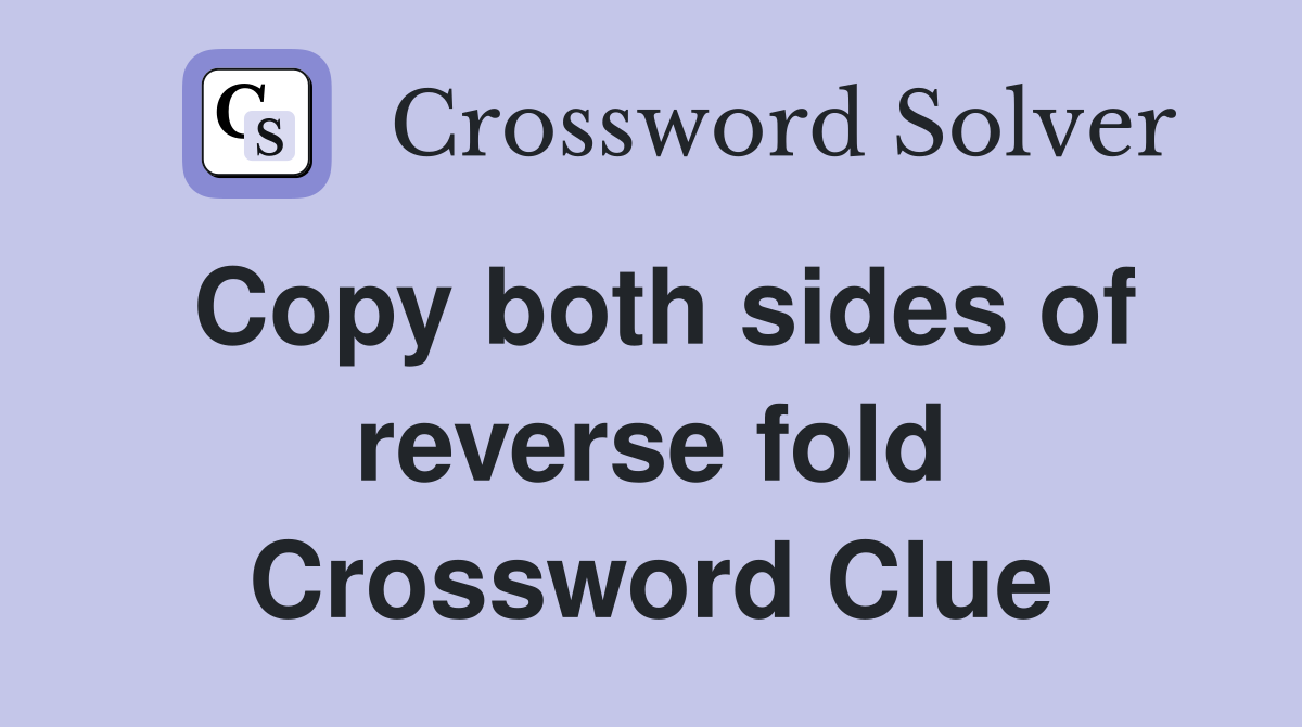 Copy both sides of reverse fold Crossword Clue