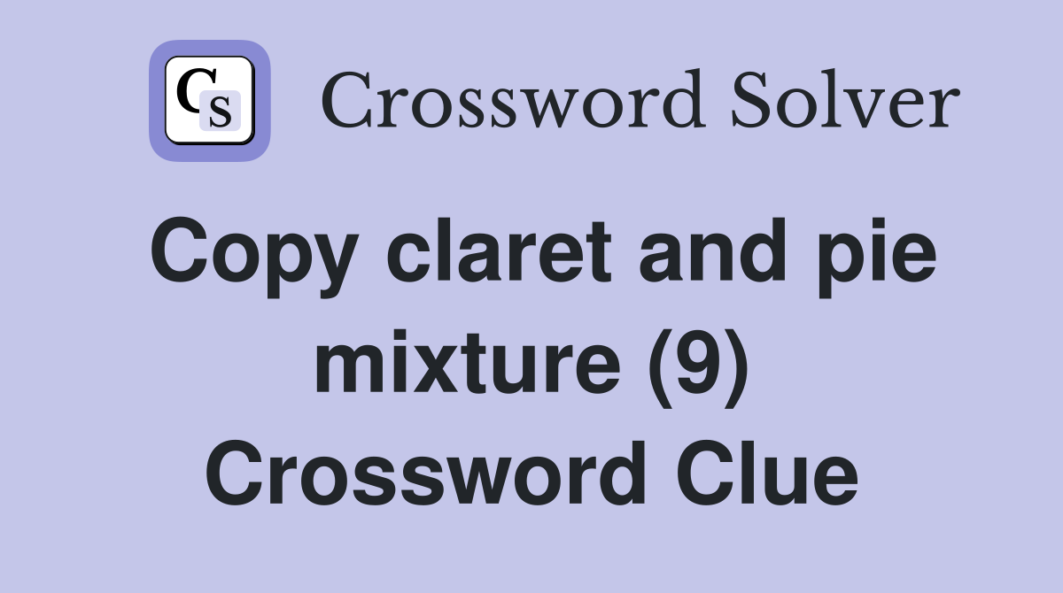Copy claret and pie mixture (9) Crossword Clue