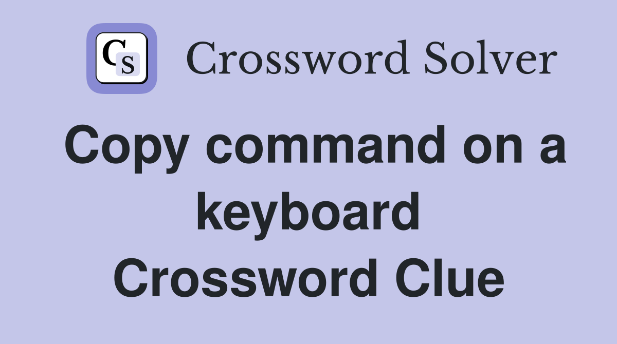 Copy command on a keyboard Crossword Clue