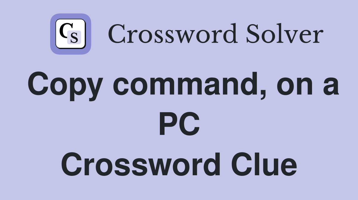 Copy command, on a PC Crossword Clue