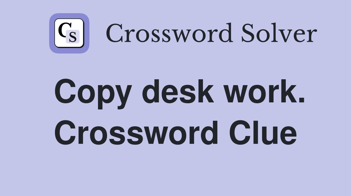 Copy desk work. Crossword Clue