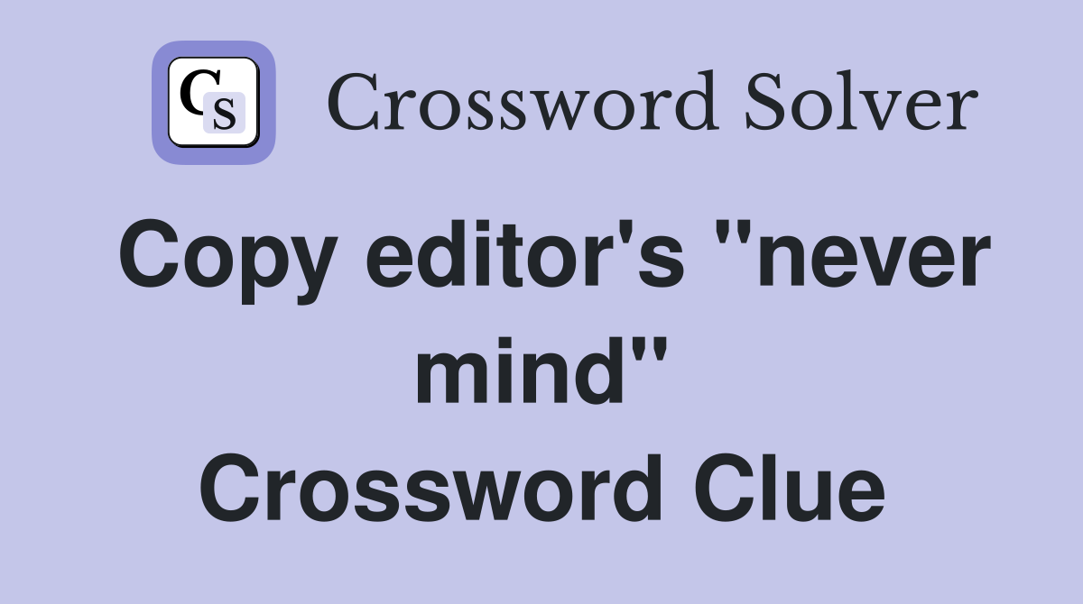 Copy editor's "never mind" Crossword Clue