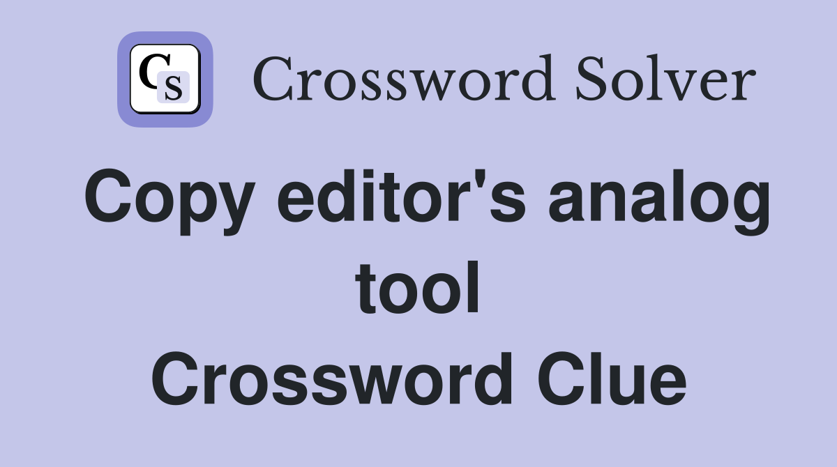 Copy editor's analog tool Crossword Clue