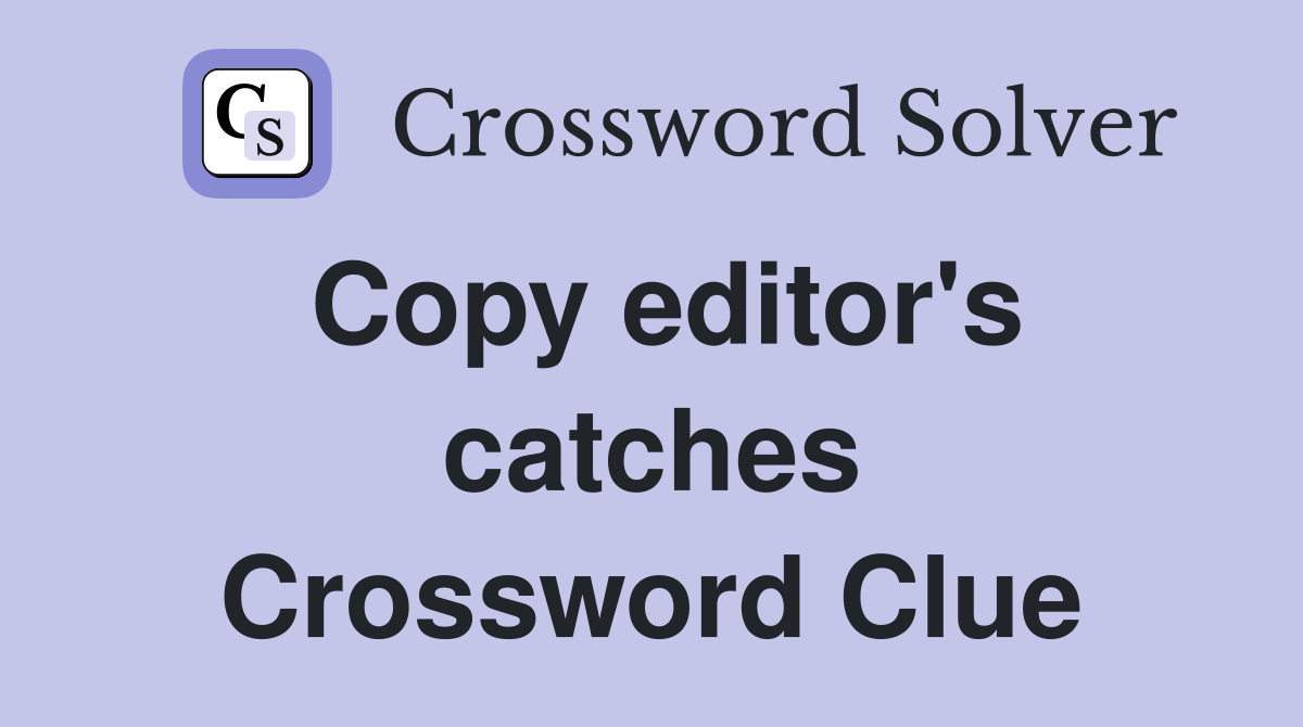 Copy editor's catches Crossword Clue