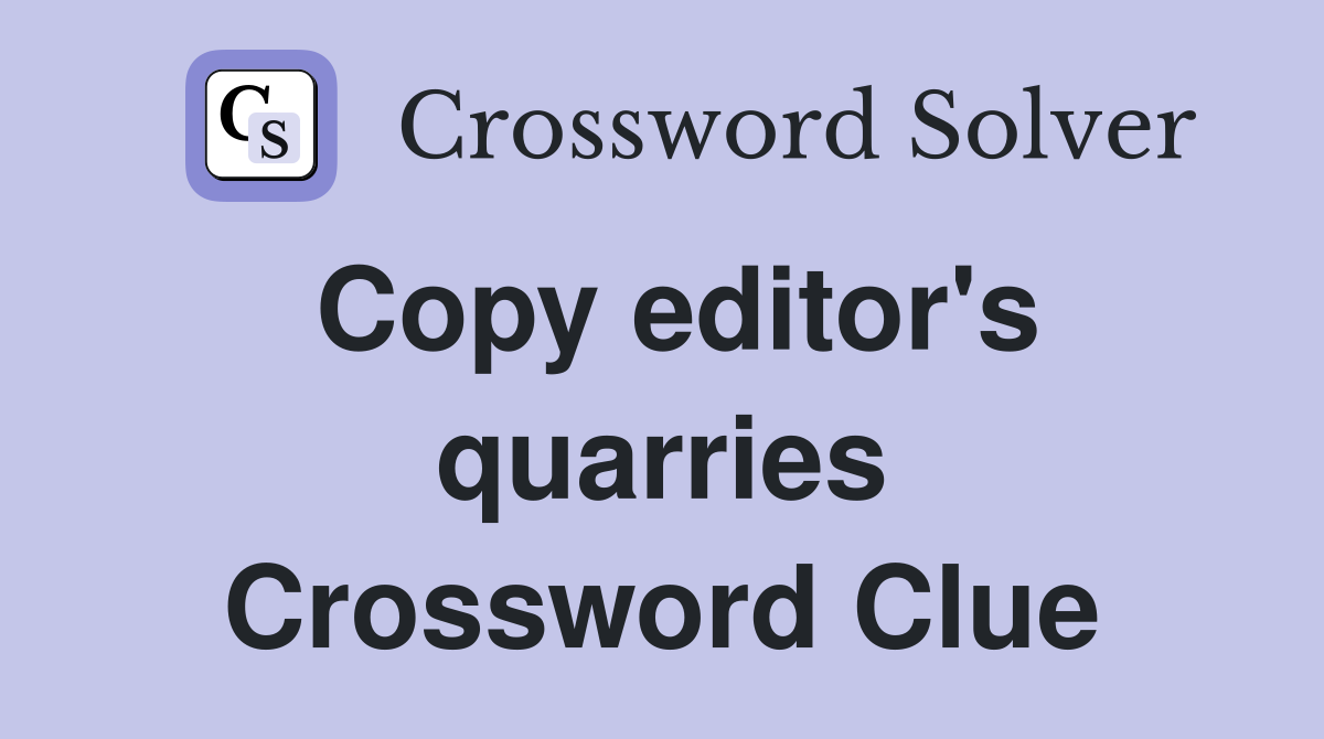 Copy editor's quarries Crossword Clue