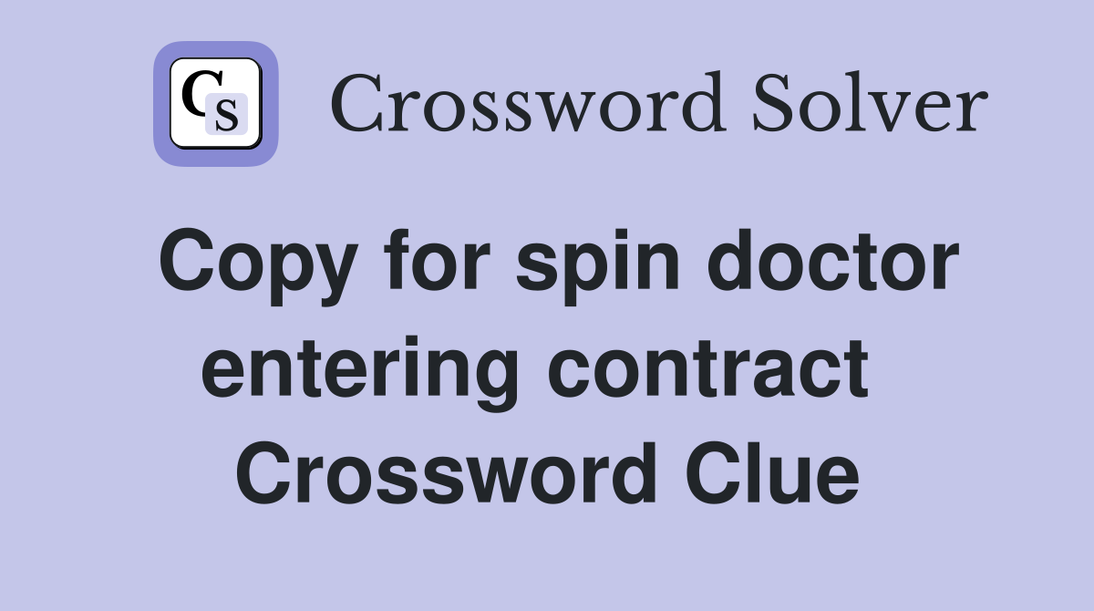 Copy for spin doctor entering contract  Crossword Clue