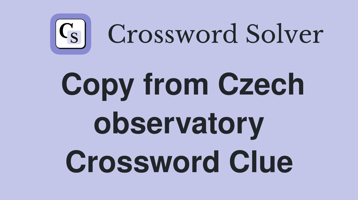 Copy from Czech observatory Crossword Clue