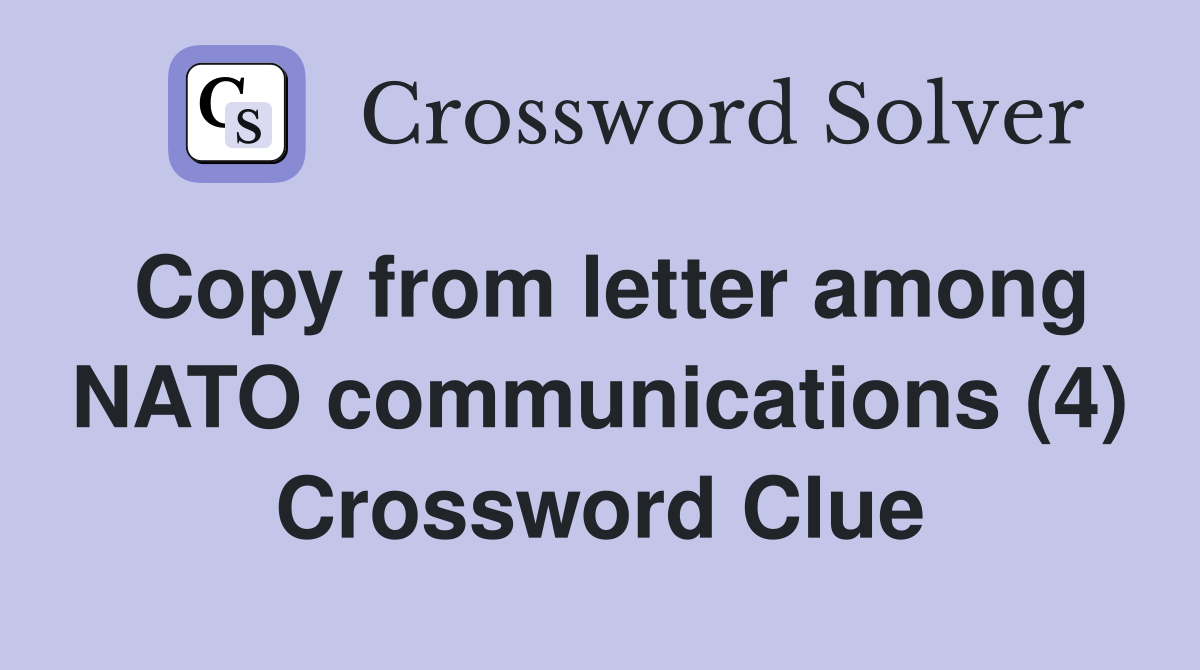 Copy from letter among NATO communications (4) Crossword Clue