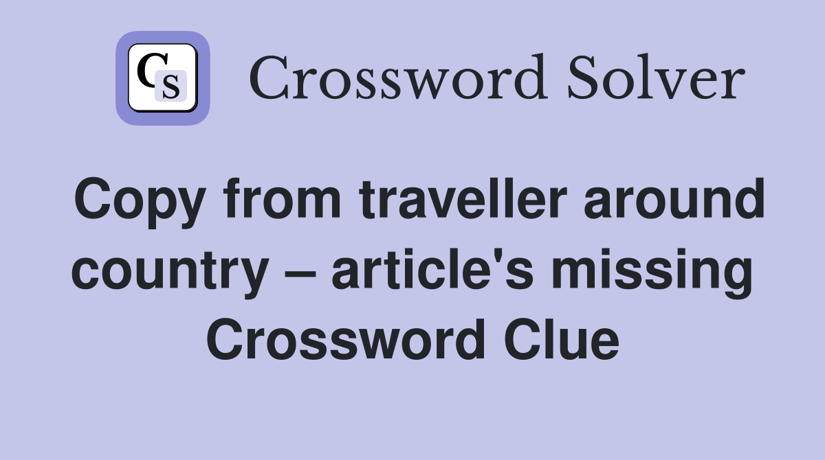 Copy from traveller around country – article's missing Crossword Clue