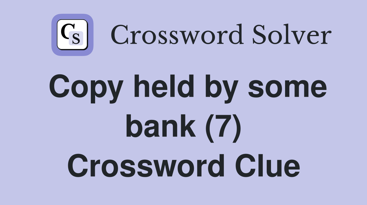 Copy held by some bank (7) Crossword Clue
