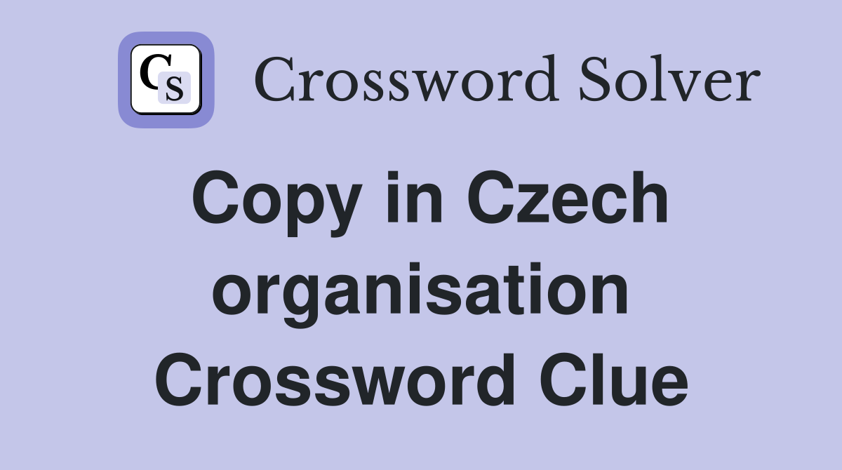 Copy in Czech organisation Crossword Clue