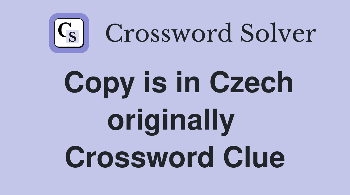 Copy is in Czech originally  Crossword Clue