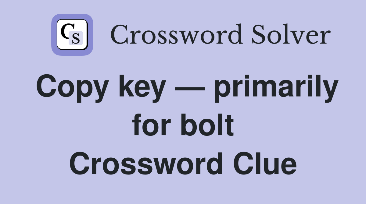 Copy key — primarily for bolt Crossword Clue